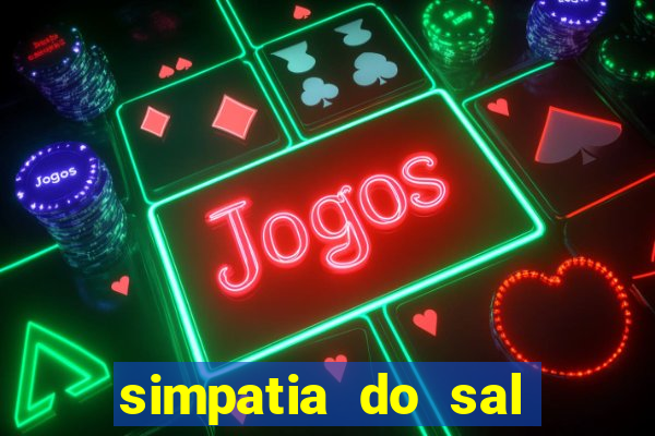 simpatia do sal grosso para afastar rival